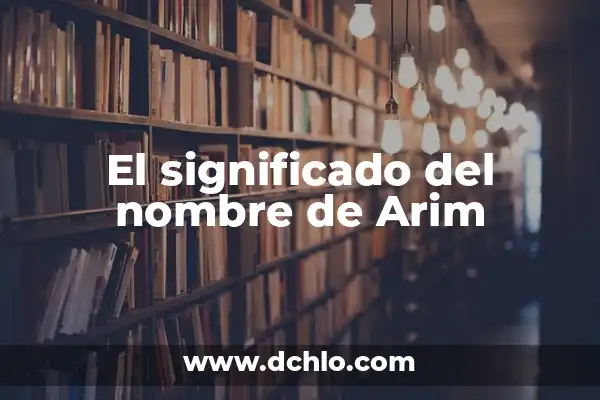 Significado del Nombre de Arathel 5 El significado del nombre de Arim