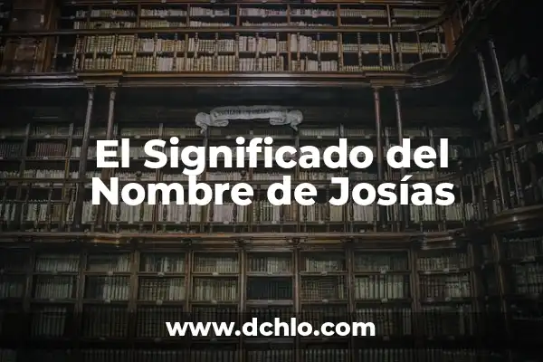 Significado del Nombre de Acamapichtli 6 El Significado del Nombre de Josías