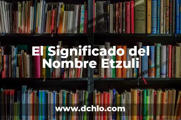 Ileana Significado de Este Nombre 8 El Significado del Nombre Etzuli