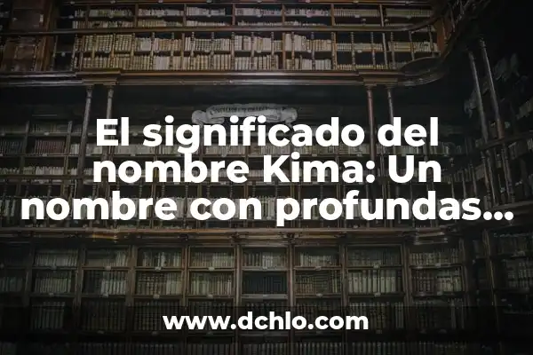 Itzayana - Un Nombre con Raíces Culturales 4 El significado del nombre Kima: Un nombre con profundas raíces culturales