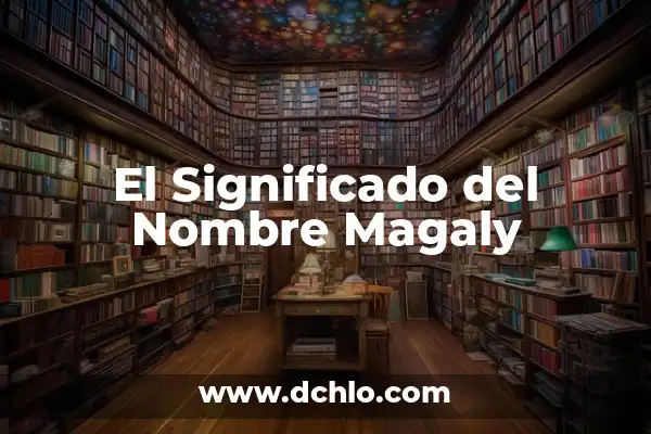 Significado del Nombre Armin 4 El Significado del Nombre Magaly