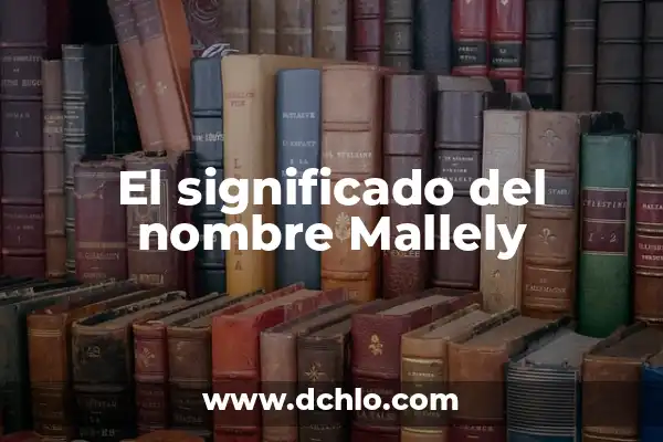 Significado del Nombre Neyda 4 El significado del nombre Mallely