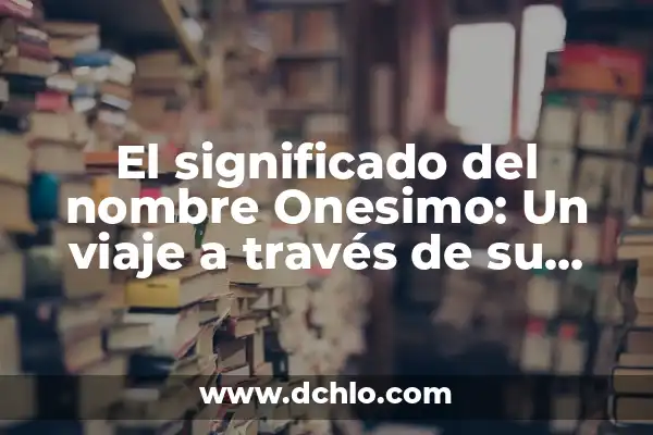 Significado de abril en hebreo 6 El significado del nombre Onesimo: Un viaje a través de su origen y relevancia