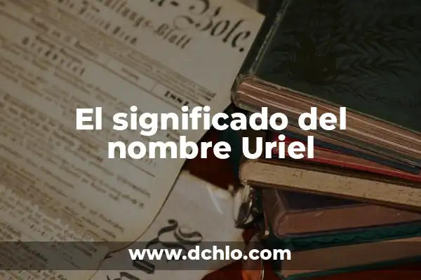 Significado del Nombre de Akira 6 El significado del nombre Uriel