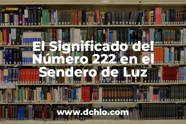 Sendero de la vida significado 3 El Significado del Número 222 en el Sendero de Luz