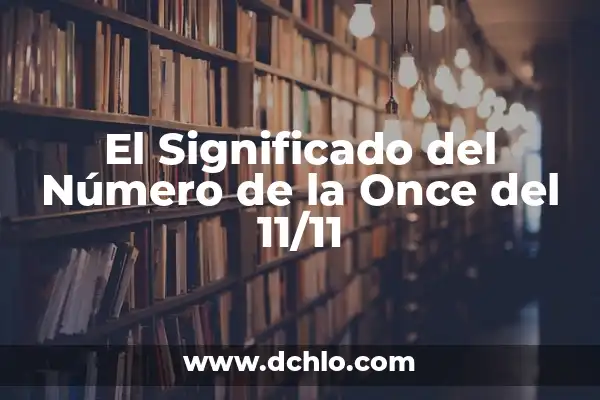 A Qué Hora Sale El Número de la Once en España 4 El Significado del Número de la Once del 11/11