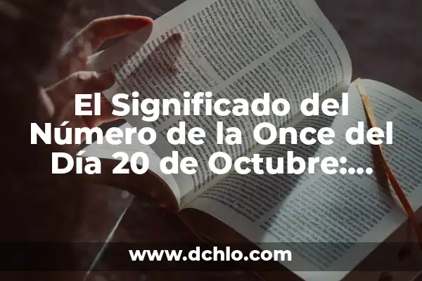 El número de la once del día 22: descubre su significado y simbolismo 6 El Significado del Número de la Once del Día 20 de Octubre: Descubre el Verdadero Significado