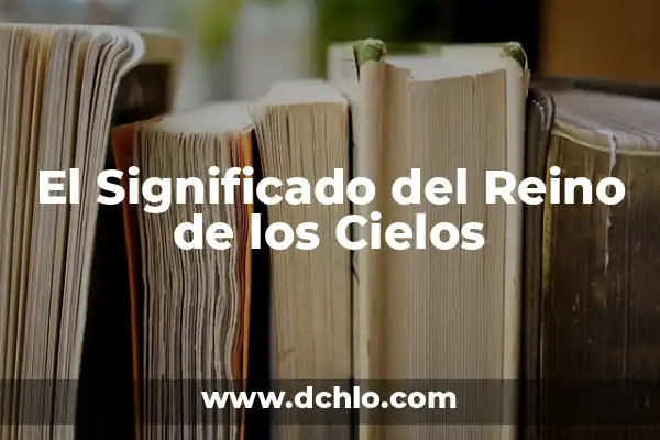 Significado del Reino de Dios 6 El Significado del Reino de los Cielos