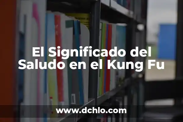 Kung Fu Panda 4 Estreno España: Fecha de Lanzamiento y Novedades 6 El Significado del Saludo en el Kung Fu