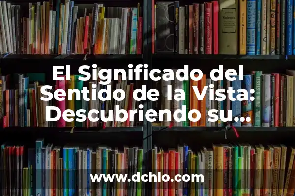 El significado de staccato: Entendiendo su importancia en la música 3 El Significado del Sentido de la Vista: Descubriendo su Importancia