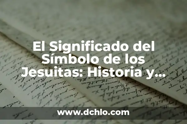 El Significado del Símbolo de Aprendizaje 3 El Significado del Símbolo de los Jesuitas: Historia y Simbolismo