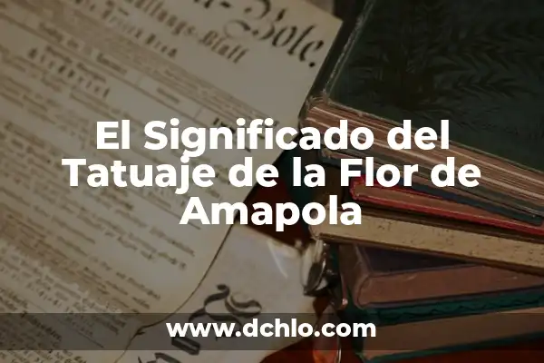 Significado de Sépalos de la Flor 4 El Significado del Tatuaje de la Flor de Amapola