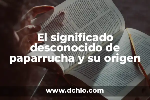 El significado de soñar con escarbar tierra: Un viaje a lo desconocido 3 El significado desconocido de paparrucha y su origen
