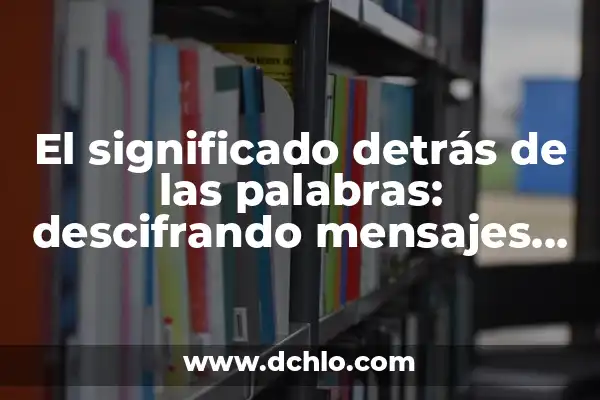 El Lenguaje Oculto de Nuestros Dedos 3 El significado detrás de las palabras: descifrando mensajes ocultos
