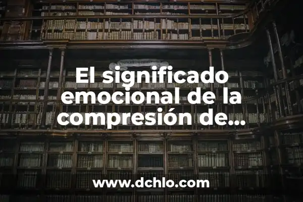 Comprensión de la Compresión 5 El significado emocional de la compresión de lumbares