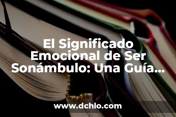 ¿Qué pasa si haces caca verde? - Causas y significado de la heces verdes 8 El Significado Emocional de Ser Sonámbulo: Una Guía Completa