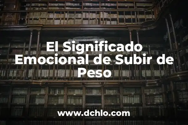 Hemoglobina: El Elemento Vital de la Sangre 3 El Significado Emocional de Subir de Peso