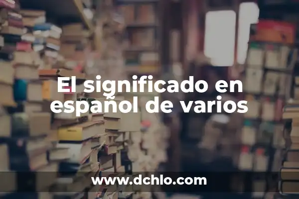 Unificar varios PDF en uno gratis: Guía completa y detallada 7 El significado en español de varios