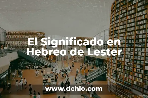 El significado del nombre hebreo Amram 4 El Significado en Hebreo de Lester
