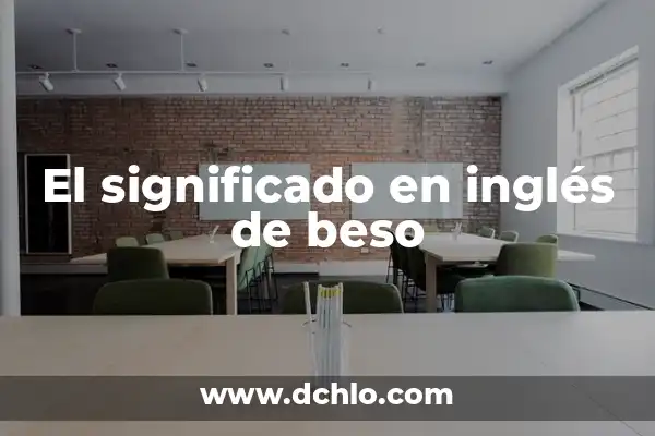 El significado de soñar con besar a una amiga 5 El significado en inglés de beso