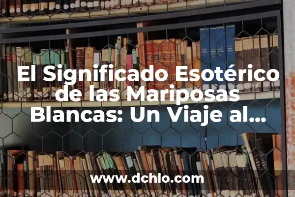 Calendario Maya: Significado de los Glifos 7 El Significado Esotérico de las Mariposas Blancas: Un Viaje al Misterio