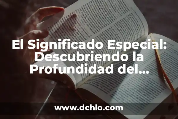 Palabras para felicitar a una madre en su día especial 3 El Significado Especial: Descubriendo la Profundidad del Lenguaje Simbólico