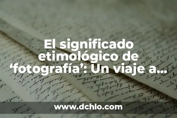 Significado de la palabra indígena: Un viaje a través de las culturas originarias 6 El significado etimológico de ‘fotografía’: Un viaje a través del lenguaje