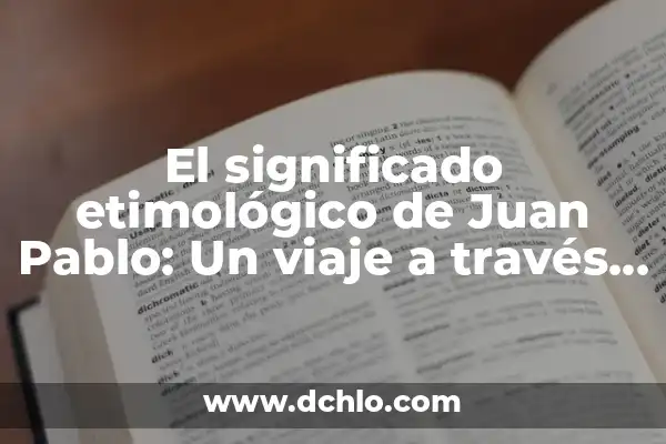 Grecas y Su Significado: Un Viaje a través del Diseño y la Historia 5 El significado etimológico de Juan Pablo: Un viaje a través de la historia
