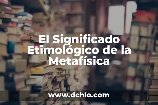 Metafísica y significado de problemas vaginales: Una guía detallada 8 El Significado Etimológico de la Metafísica