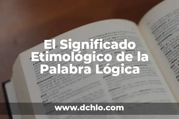 Significados Ordinarios de la Palabra Lógica 8 El Significado Etimológico de la Palabra Lógica