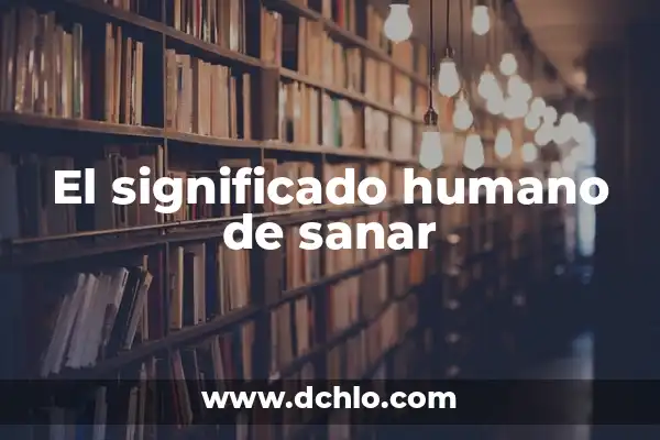 Tipos de Excremento Humano y su Significado 3 El significado humano de sanar