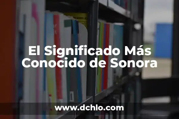 El significado de soñar con alguien conocido 6 El Significado Más Conocido de Sonora