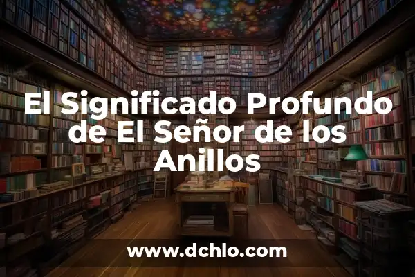 El Señor de los Anillos: Los Anillos de Poder 7 El Significado Profundo de El Señor de los Anillos
