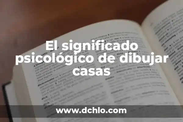 Significado de Soñar con Casas Lujosas 7 El significado psicológico de dibujar casas