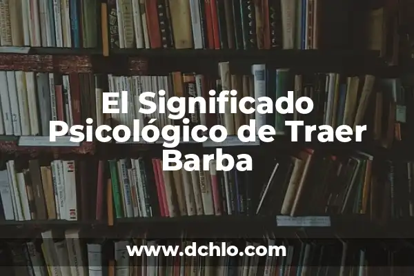 Cómo hacer que la barba crezca más 4 El Significado Psicológico de Traer Barba
