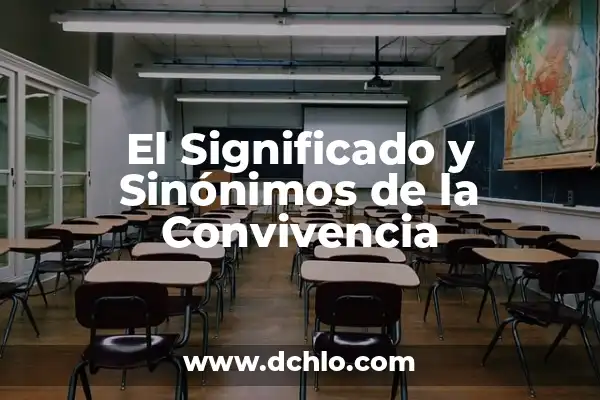 El Significado de la Convivencia en Nuestra Sociedad 6 El Significado y Sinónimos de la Convivencia
