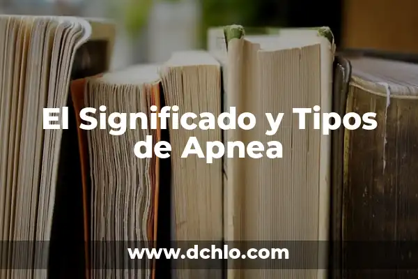 Síntomas de Oclusión Intestinal en Adultos: ¿Qué Debes Saber? 5 El Significado y Tipos de Apnea