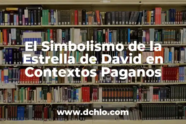 Cómo hacer el altar a la estrella de Wither 8 El Simbolismo de la Estrella de David en Contextos Paganos