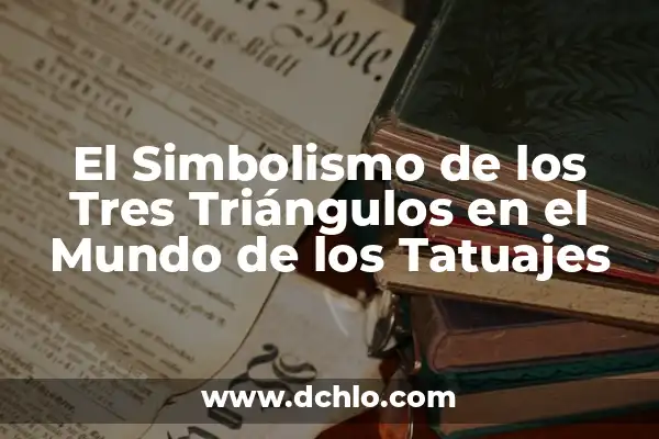 Eramos tres en una relación de dos: Una guía completa para entender y navegar triángulos amorosos 7 El Simbolismo de los Tres Triángulos en el Mundo de los Tatuajes