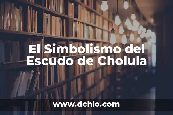 El significado del vestido de emoticono: explorando su simbolismo 3 El Simbolismo del Escudo de Cholula