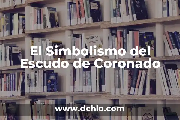 El significado del vestido de emoticono: explorando su simbolismo 6 El Simbolismo del Escudo de Coronado
