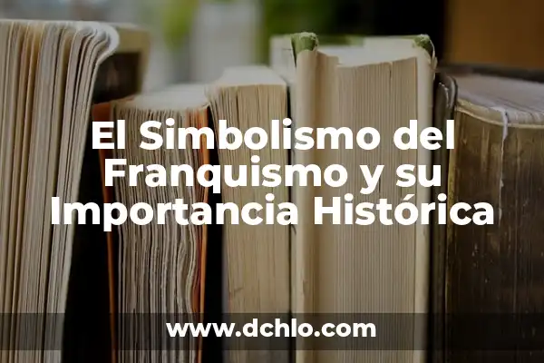 Significado de la Flor de Floripondio - Un Viaje por su Importancia y Simbolismo 3 El Simbolismo del Franquismo y su Importancia Histórica