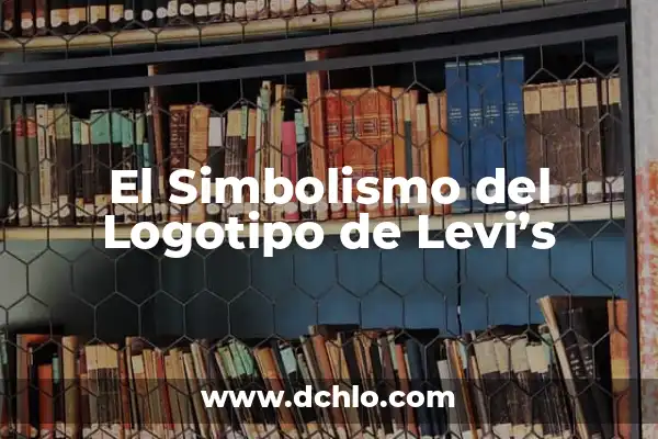 Explorando el significado del logotipo de Kenworth: Historia y simbolismo 8 El Simbolismo del Logotipo de Levi’s