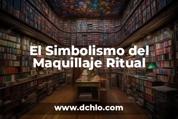 Significados de la Limpieza del Huevo: Un Ritual con Profundo Simbolismo 8 El Simbolismo del Maquillaje Ritual