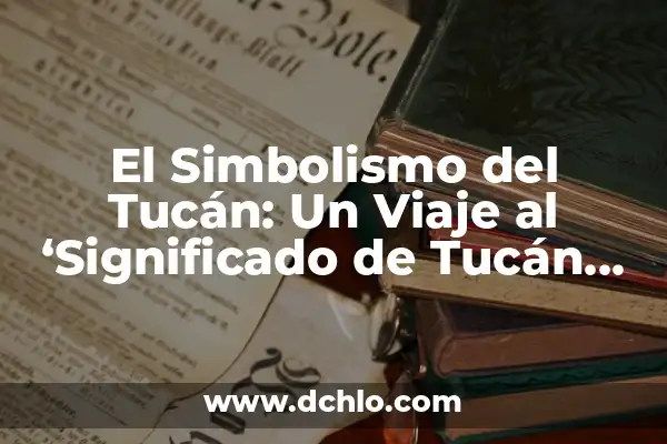 Significado de Sintónico y Ditónico en Psicología 4 El Simbolismo del Tucán: Un Viaje al ‘Significado de Tucán en Psicología’