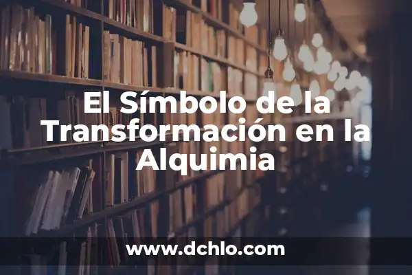 Significado de Fermentado: Un Viaje al Corazón de la Transformación 7 El Símbolo de la Transformación en la Alquimia