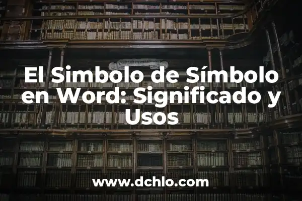 El Significado del Símbolo de Aprendizaje 8 El Simbolo de Símbolo en Word: Significado y Usos
