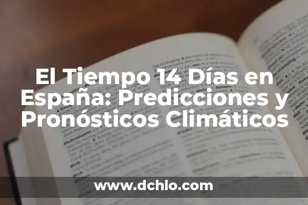El Tiempo 14 Días en España: Predicciones y Pronósticos Climáticos