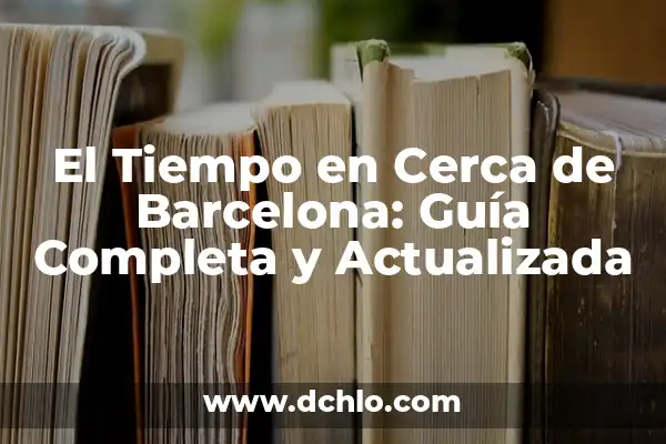Tipos de Orejas y su Significado: Una Guía Completa 3 El Tiempo en Cerca de Barcelona: Guía Completa y Actualizada
