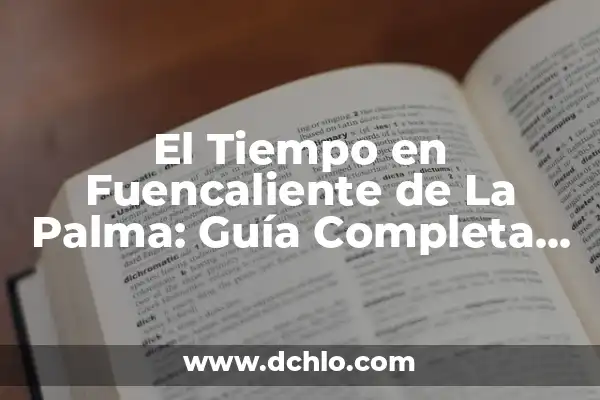 Últimas Noticias de la Isla de la Palma: Actualidad y Eventos 5 El Tiempo en Fuencaliente de La Palma: Guía Completa y Actualizada